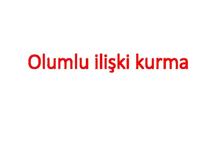 Olumlu ilişki kurma 