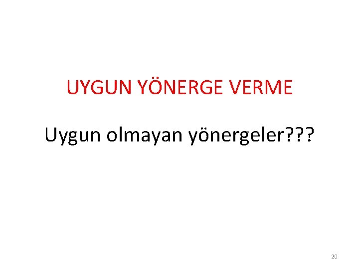 UYGUN YÖNERGE VERME Uygun olmayan yönergeler? ? ? 20 
