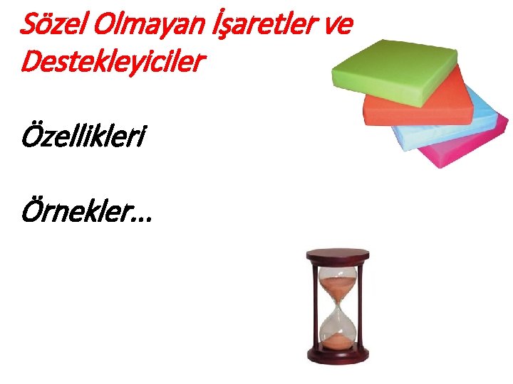 Sözel Olmayan İşaretler ve Destekleyiciler Özellikleri Örnekler. . . 