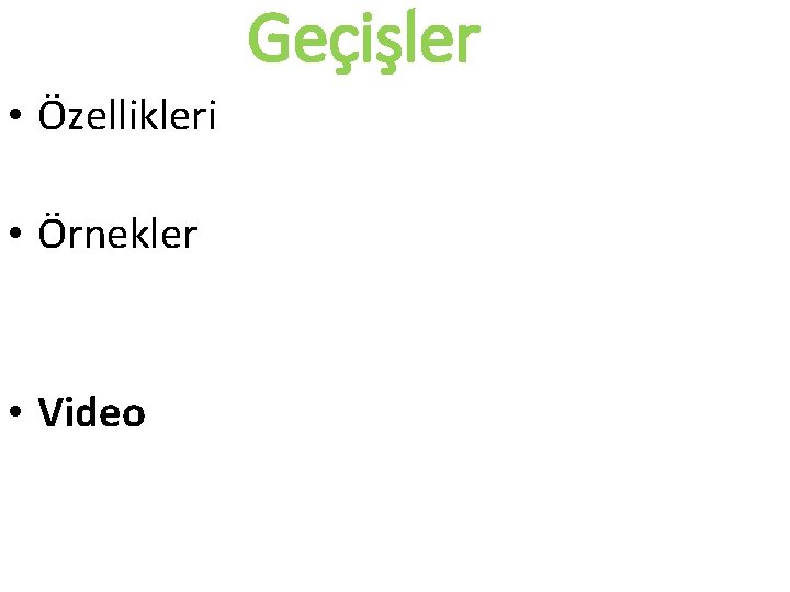 Geçişler • Özellikleri • Örnekler • Video 