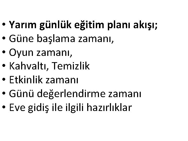  • Yarım günlük eğitim planı akışı; • Güne başlama zamanı, • Oyun zamanı,