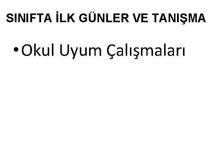 SINIFTA İLK GÜNLER VE TANIŞMA • Okul Uyum Çalışmaları 