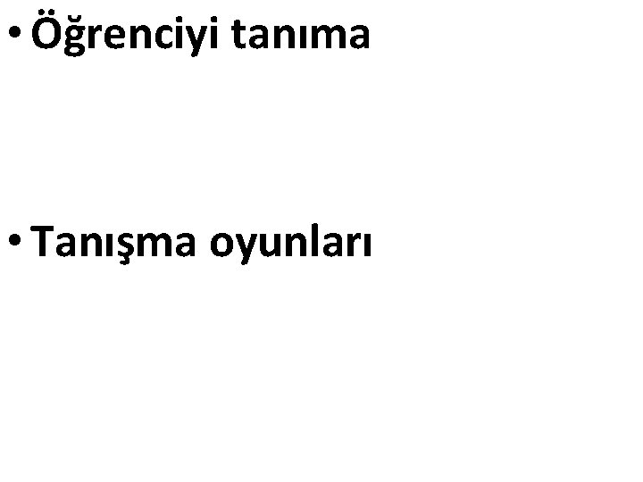  • Öğrenciyi tanıma • Tanışma oyunları 