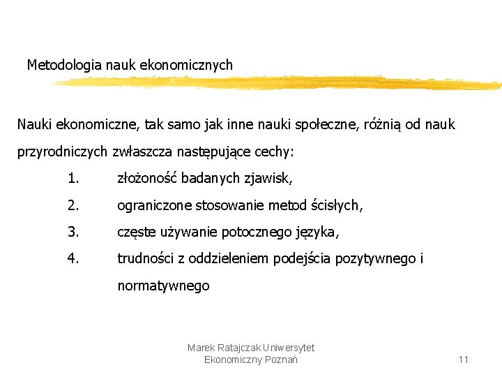 Metodologia nauk ekonomicznych Nauki ekonomiczne, tak samo jak inne nauki społeczne, różnią od nauk