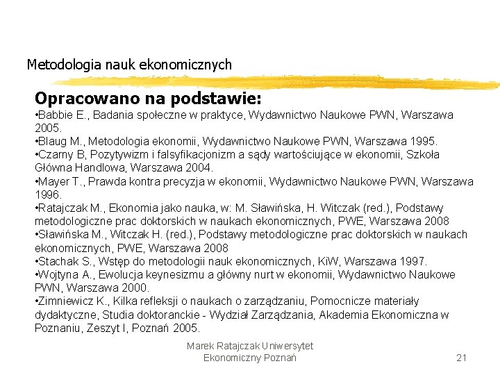 Metodologia nauk ekonomicznych Opracowano na podstawie: • Babbie E. , Badania społeczne w praktyce,