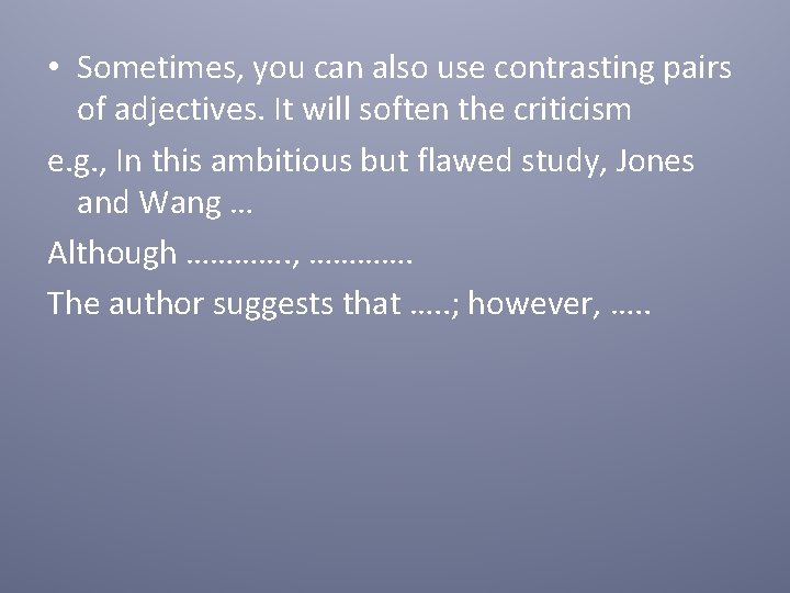 • Sometimes, you can also use contrasting pairs of adjectives. It will soften • Sometimes, you can also use contrasting pairs of adjectives. It will soften