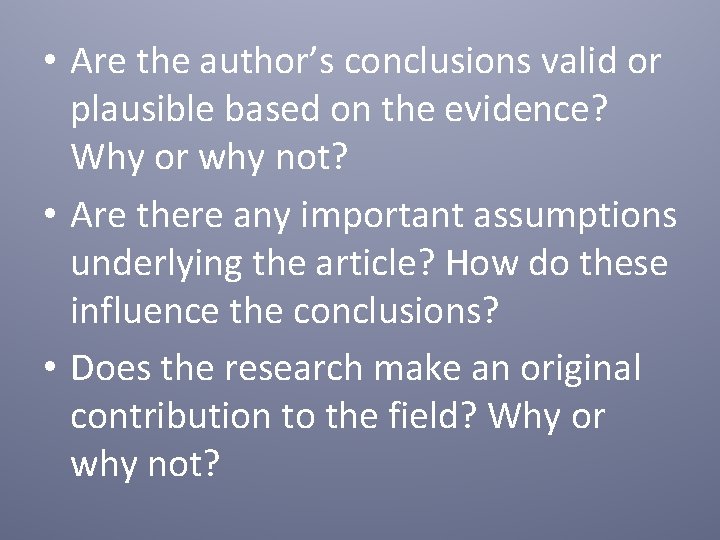 • Are the author’s conclusions valid or plausible based on the evidence? Why • Are the author’s conclusions valid or plausible based on the evidence? Why
