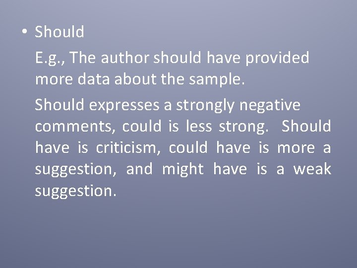 • Should E. g. , The author should have provided more data about • Should E. g. , The author should have provided more data about