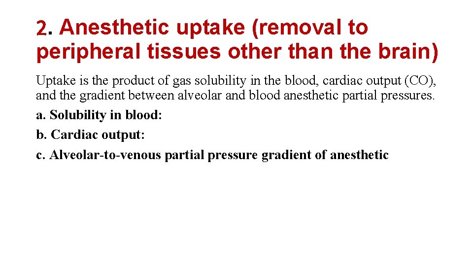 2. Anesthetic uptake (removal to peripheral tissues other than the brain) Uptake is the