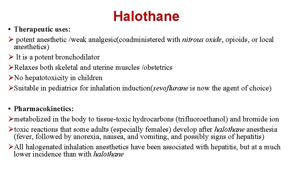 Halothane • Therapeutic uses: Ø potent anesthetic /weak analgesic(coadministered with nitrous oxide, opioids, or
