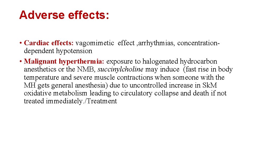 Adverse effects: • Cardiac effects: vagomimetic effect , arrhythmias, concentrationdependent hypotension • Malignant hyperthermia: