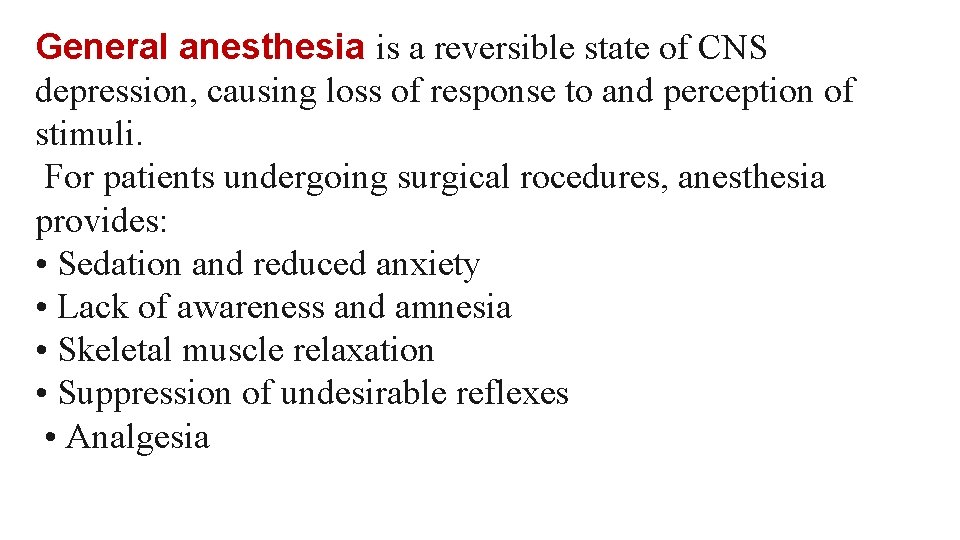 General anesthesia is a reversible state of CNS depression, causing loss of response to