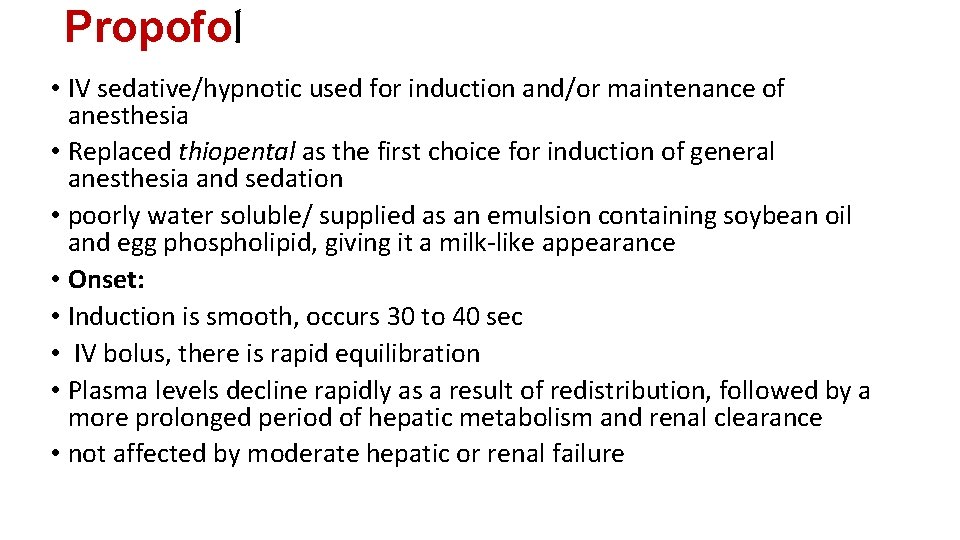 Propofol • IV sedative/hypnotic used for induction and/or maintenance of anesthesia • Replaced thiopental