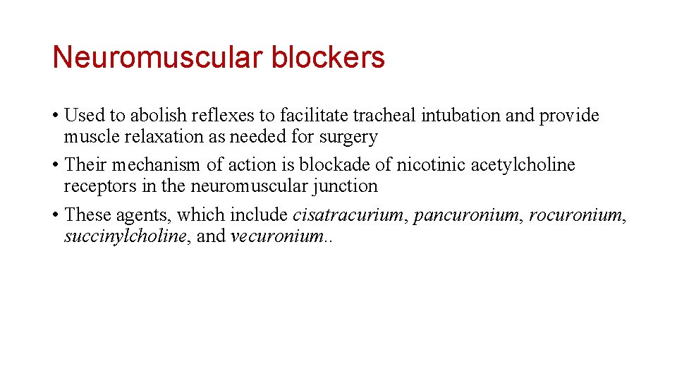 Neuromuscular blockers • Used to abolish reflexes to facilitate tracheal intubation and provide muscle