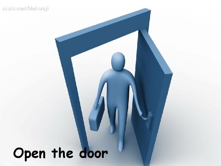 Open the door 