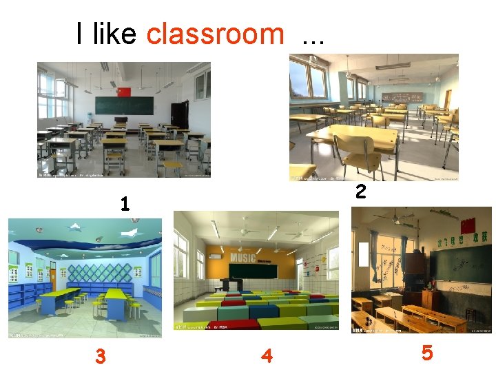 I like classroom. . . 2 1 3 4 5 