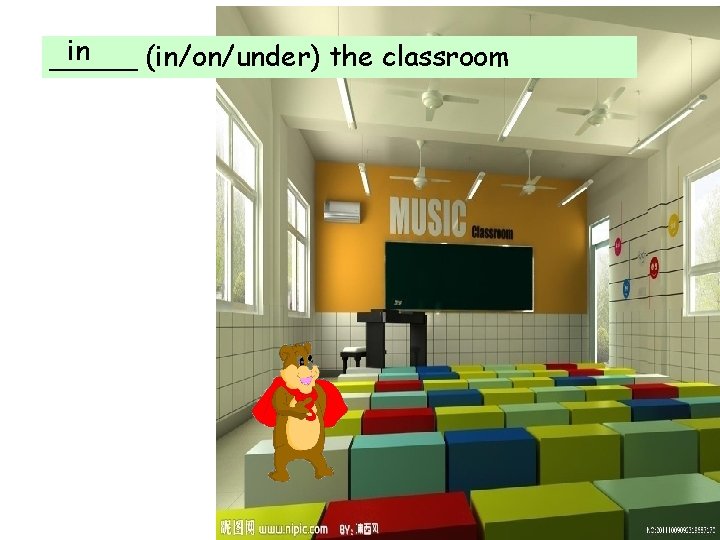 in _____ (in/on/under) the classroom 