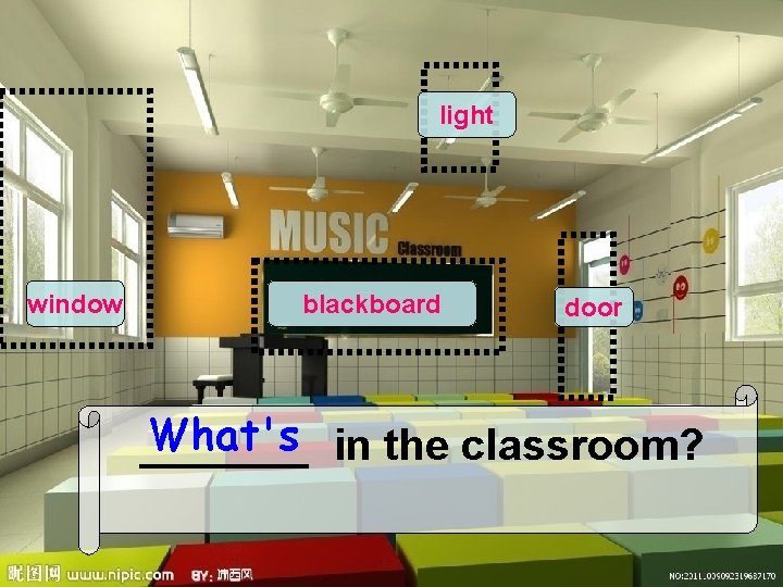 light window blackboard door What's in the classroom? _______ 