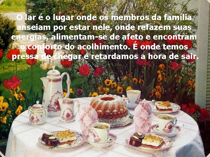O lar é o lugar onde os membros da família anseiam por estar nele,