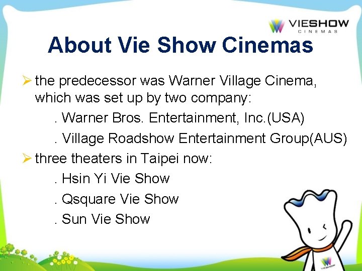 About Vie Show Cinemas Ø the predecessor was Warner Village Cinema, which was set