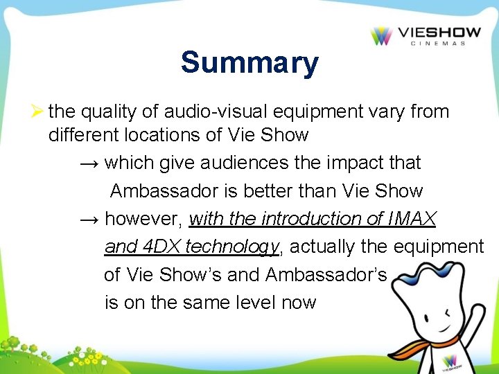 Summary Ø the quality of audio-visual equipment vary from different locations of Vie Show