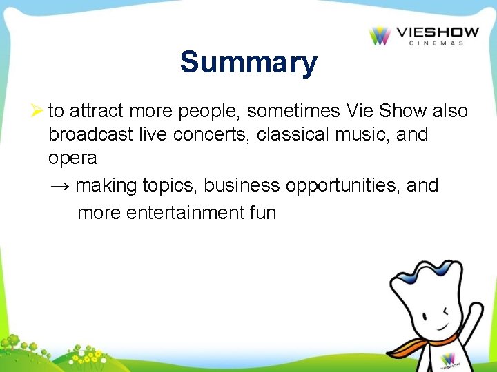 Summary Ø to attract more people, sometimes Vie Show also broadcast live concerts, classical