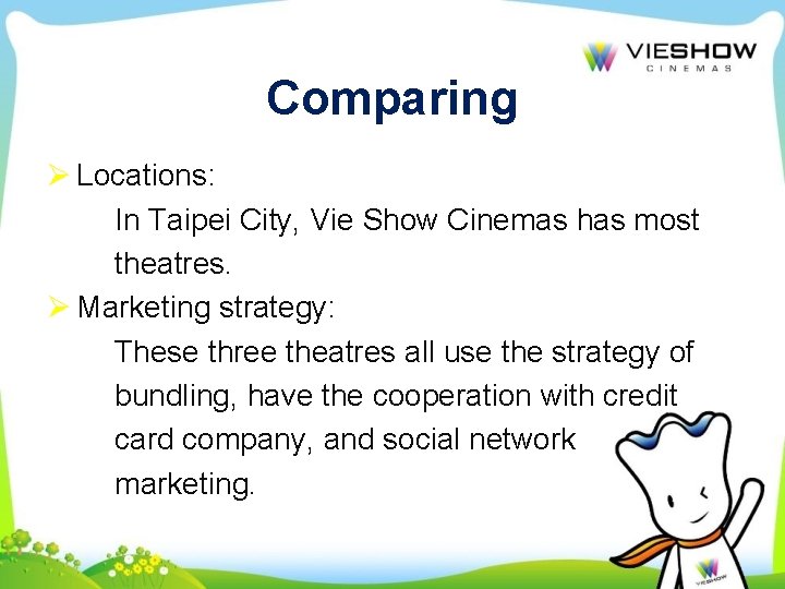Comparing Ø Locations: In Taipei City, Vie Show Cinemas has most theatres. Ø Marketing