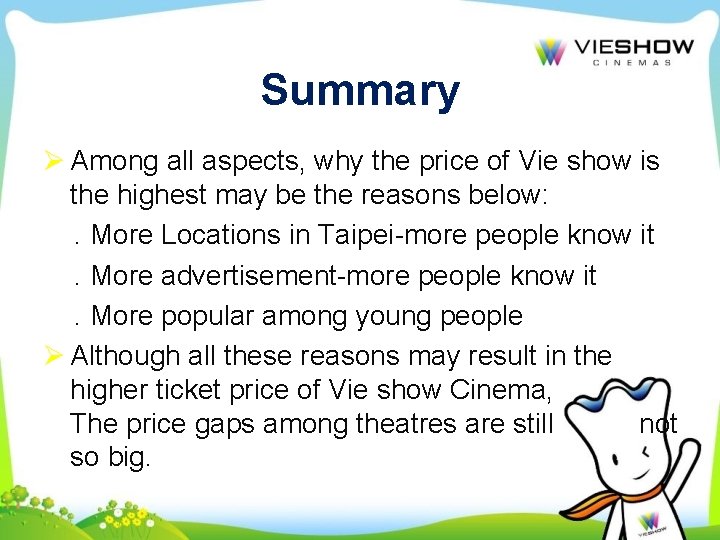 Summary Ø Among all aspects, why the price of Vie show is the highest
