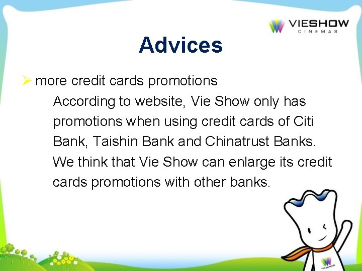 Advices Ø more credit cards promotions According to website, Vie Show only has promotions