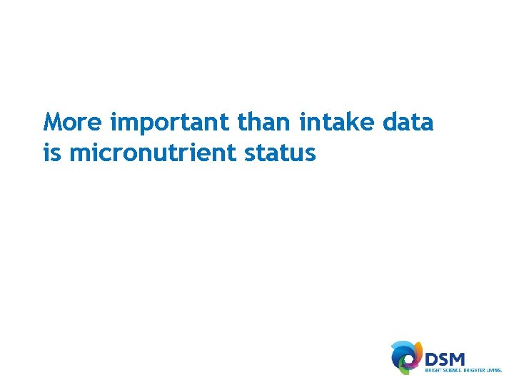 More important than intake data is micronutrient status 