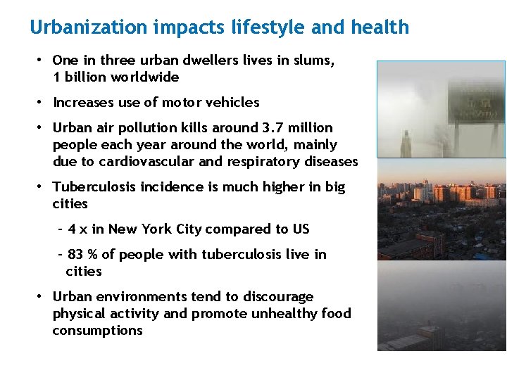 Urbanization impacts lifestyle and health • One in three urban dwellers lives in slums,