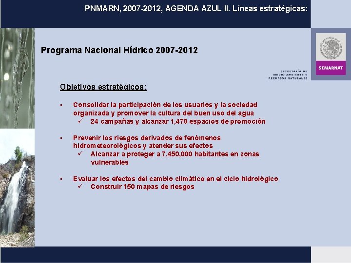 PNMARN, 2007 -2012, AGENDA AZUL II. Líneas estratégicas: Programa Nacional Hídrico 2007 -2012 Objetivos