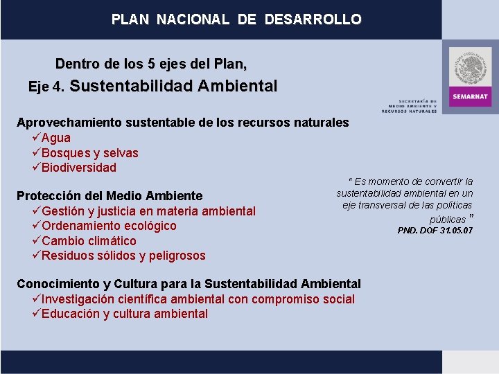 PLAN NACIONAL DE DESARROLLO Dentro de los 5 ejes del Plan, Eje 4. Sustentabilidad