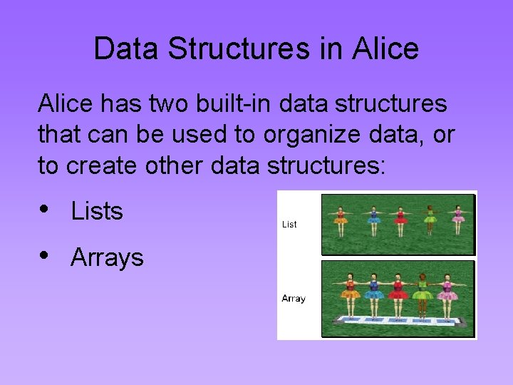 Data Structures in Alice has two built-in data structures that can be used to