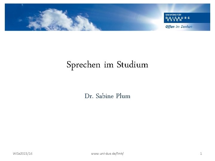 Sprechen im Studium Dr. Sabine Plum Wi. Se 2015/16 www. uni-due. de/fmk/ 1 