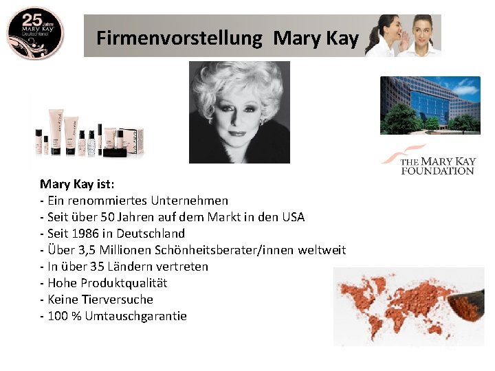 Firmenvorstellung Mary Kay ist: - Ein renommiertes Unternehmen - Seit über 50 Jahren auf