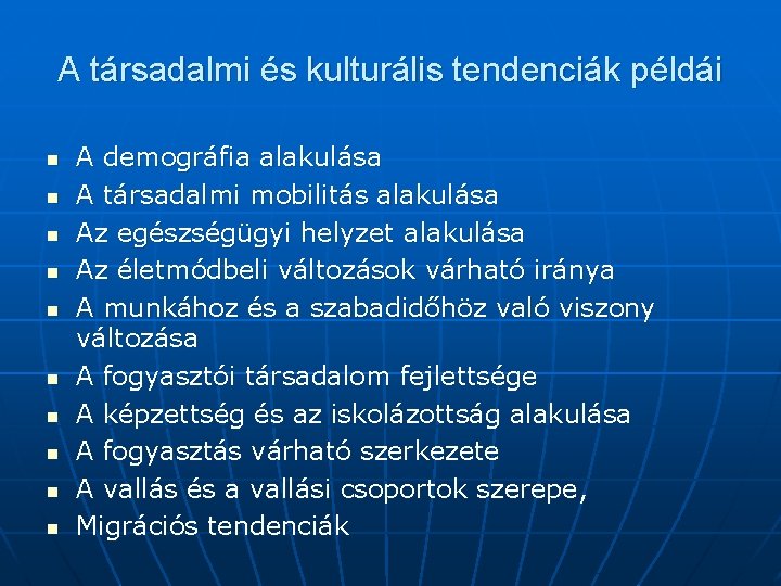 A társadalmi és kulturális tendenciák példái n n n n n A demográfia alakulása