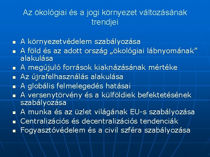 Az ökológiai és a jogi környezet változásának trendjei n n n n n A