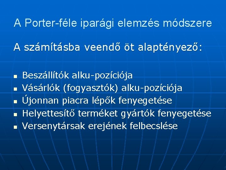 A Porter-féle iparági elemzés módszere A számításba veendő öt alaptényező: n n n Beszállítók