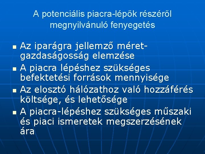 A potenciális piacra-lépők részéről megnyilvánuló fenyegetés n n Az iparágra jellemző méretgazdaságosság elemzése A