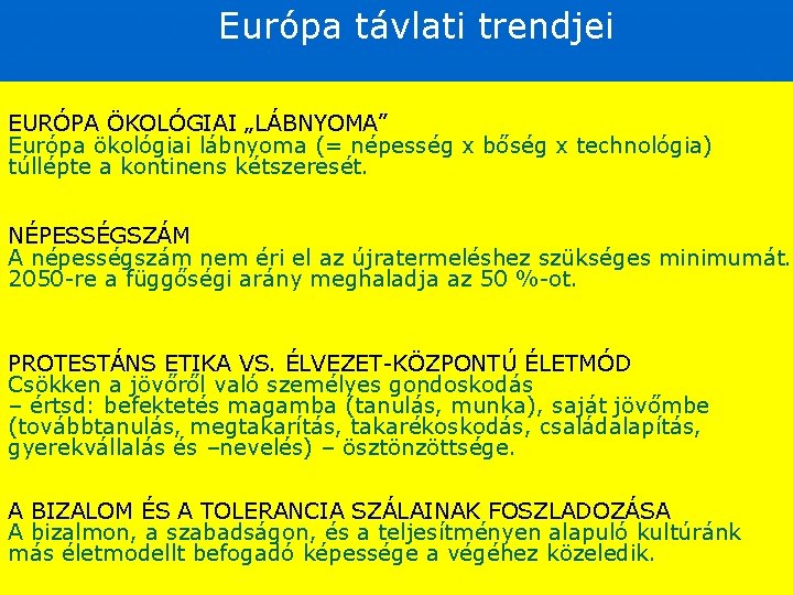 Európa távlati trendjei EURÓPA ÖKOLÓGIAI „LÁBNYOMA” Európa ökológiai lábnyoma (= népesség x bőség x