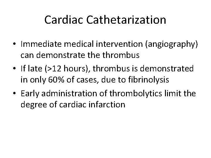 Cardiac Cathetarization • Immediate medical intervention (angiography) can demonstrate thrombus • If late (>12