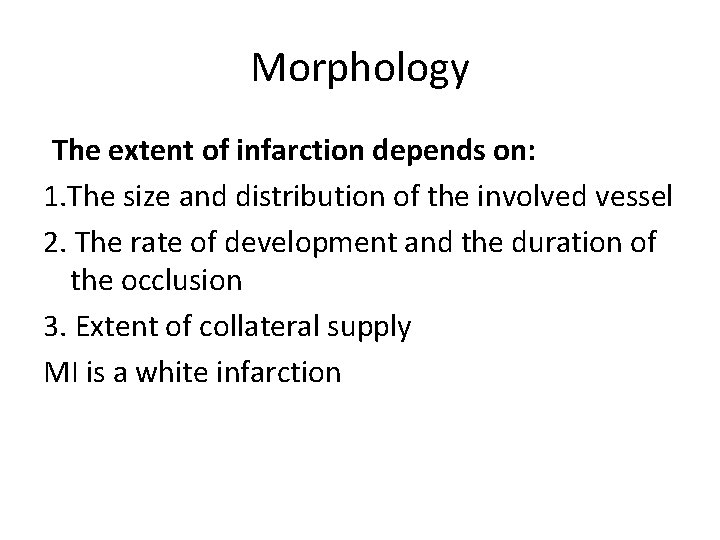 Morphology The extent of infarction depends on: 1. The size and distribution of the