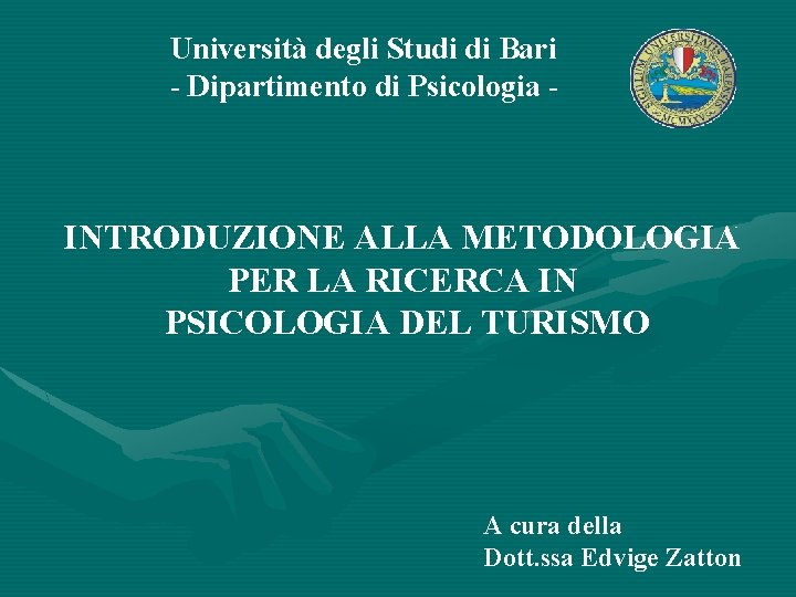 Università degli Studi di Bari - Dipartimento di Psicologia - INTRODUZIONE ALLA METODOLOGIA PER