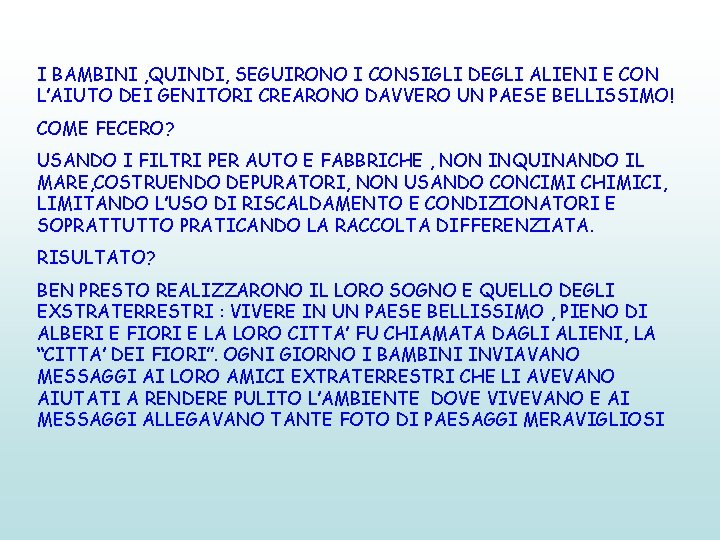 I BAMBINI , QUINDI, SEGUIRONO I CONSIGLI DEGLI ALIENI E CON L’AIUTO DEI GENITORI