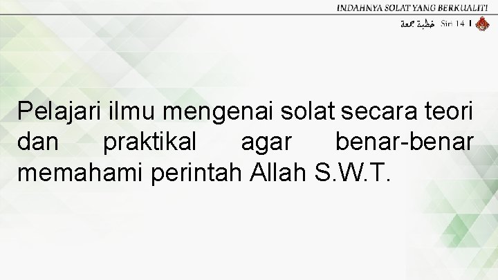 Pelajari ilmu mengenai solat secara teori dan praktikal agar benar-benar memahami perintah Allah S.