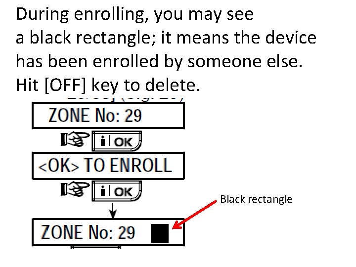 During enrolling, you may see a black rectangle; it means the device has been