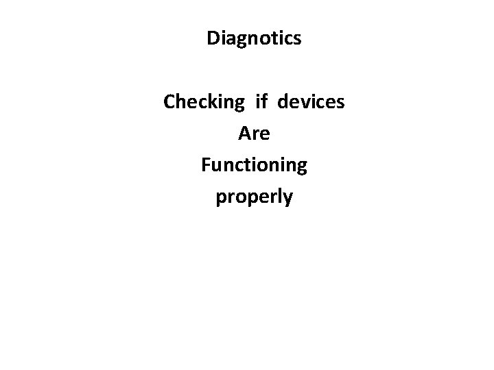 Diagnotics Checking if devices Are Functioning properly 