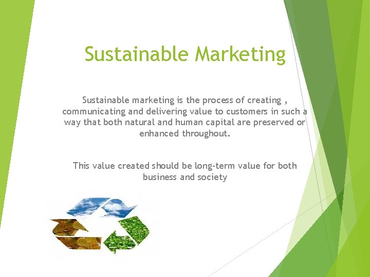 Sustainable Marketing Sustainable marketing is the process of creating , communicating and delivering value