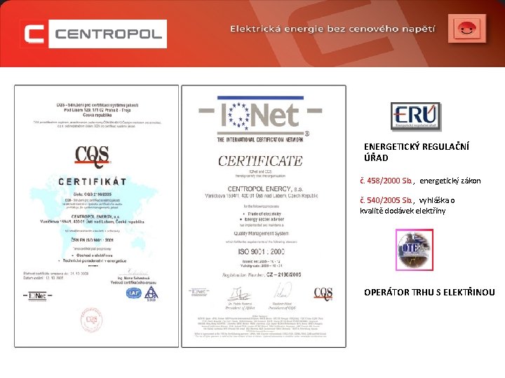 ENERGETICKÝ REGULAČNÍ ÚŘAD č. 458/2000 Sb. , energetický zákon č. 540/2005 Sb. , vyhláška